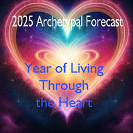 2025 Archetypal Forecast: Year of Living Through the Heart